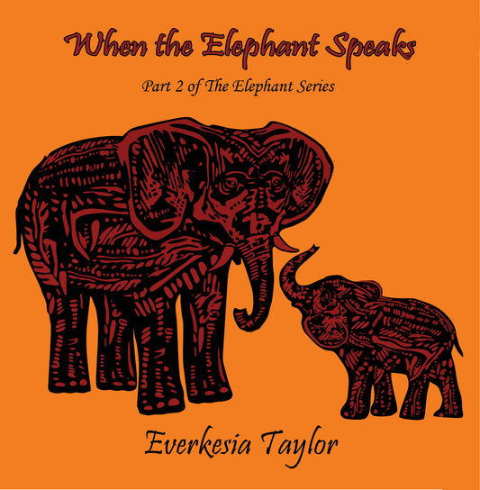 When the Elephant Speaks (pt. 2) by Everkesia Taylor